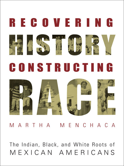 Title details for Recovering History, Constructing Race by Martha Menchaca - Available